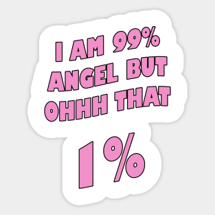 I am 99% angel, but ohh that 1%- Pink version Sticker